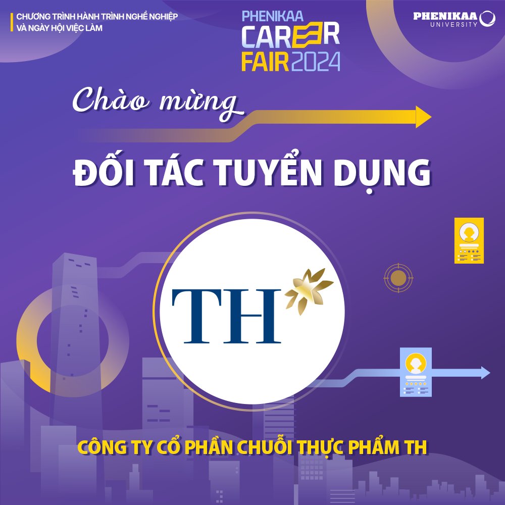 CHÀO MỪNG ĐỐI TÁC TUYỂN DỤNG - CÔNG TY CỔ PHẦN CHUỖI THỰC PHẨM TH ĐẾN VỚI PHENIKAA CAREER FAIR 2024
